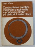 CONTINUITATEA CREATIEI MATERIALE SI SPIRITUALE A POPORULUI ROMAN PE TERITORIUL FOSTEI DACII de LIGIA BARZU , 1979