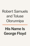 His Name Is George Floyd: One Man&#039;s Life and the Struggle for Racial Justice, 2020