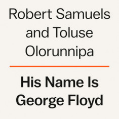 His Name Is George Floyd: One Man's Life and the Struggle for Racial Justice