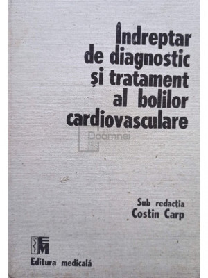 Costin Carp - Indreptar de diagnostic si tratament al bolilor cardiovasculare (editia 1989) foto