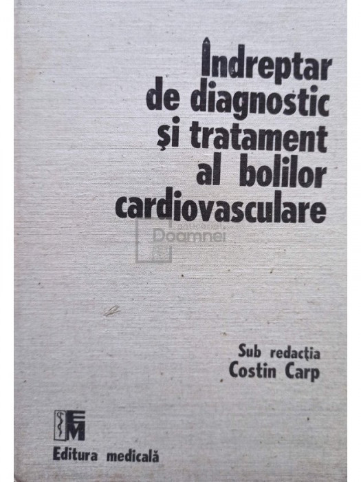 Costin Carp - Indreptar de diagnostic si tratament al bolilor cardiovasculare (editia 1989)