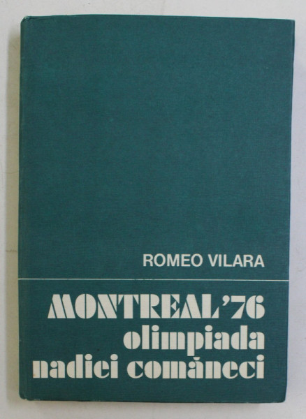 MONTREAL &#039; 76 - OLIMPIADA NADIEI COMANECI de ROMEO VILARA , 1977