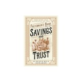 Savings and Trust: The Rise and Betrayal of the Freedman's Bank