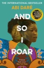 And So I Roar : The new novel from the author of the word of mouth hit The Girl with the Louding Voice - Editura SAS Gardners EU