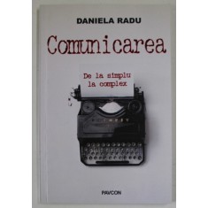 COMUNICAREA , DE LA SIMPLU LA COMPLEX de DANIELA RADU , 2019