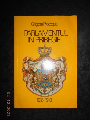 GRIGORE PROCOPIU - PARLAMENTUL IN PRIBEGIE 1916-1918 foto