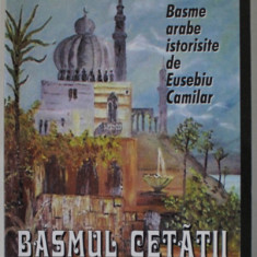 BASMUL CETATII DE ALAMA , SERIA 1001 DE NOPTI , BASME ISTORISITE de EUSEBIU CAMILAR , ANII ' 2000