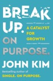 Break Through Your Break Up: Shed the Old. Embrace the New.
