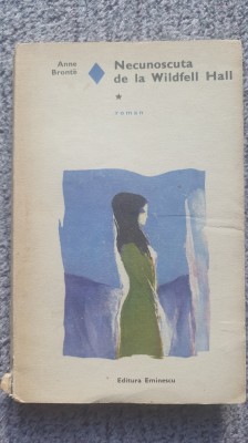 Necunoscuta de la Wildfell Hall, Anne Bronte, vol I, Ed Eminescu 1974, 284 pag foto
