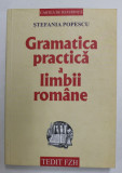 GRAMATICA PRACTICA A LIMBII ROMANE , EDITIA XIII - A de STEFANIA POPESCU , 2005 *PREZINTA HALOURI DE APA