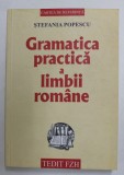 GRAMATICA PRACTICA A LIMBII ROMANE , EDITIA A XI - A de STEFANIA POPESCU , 2003