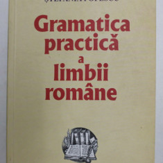 GRAMATICA PRACTICA A LIMBII ROMANE , EDITIA XIII - A de STEFANIA POPESCU , 2005 *PREZINTA HALOURI DE APA