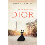 K&ouml;sz&ouml;n&ouml;m, monsieur Dior - Agn?s Gabriel