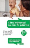 Cand obosesti sa mai fii parinte - Moira Mikolajczak, Isabelle Roskam