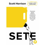 Sete. O poveste despre mantuire, compasiune si misiunea de a furniza apa curata lumii - Scott Harrison