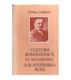 Stefan Ciobanu - Cultura romaneasca in Basarabia sub stapanirea rusa
