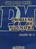 Probleme de matematica, clasele VIII-X - 1993 - Gheorghe Udrea (BA11)