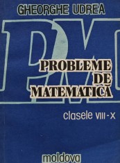Probleme de matematica, clasele VIII-X - 1993 - Gheorghe Udrea (BA11)