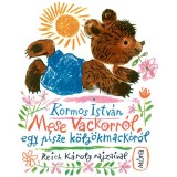 Mese Vackorr&oacute;l, egy pisze k&ouml;ly&ouml;kmack&oacute;r&oacute;l - Kormos Istv&aacute;n