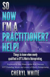 So Now I&#039;m a Practitioner? Help!: Things to Know When Newly Qualified in Eft and Matrix Reimprinting
