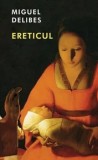 Cumpara ieftin Ereticul/Miguel Delibes