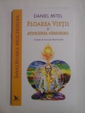 FLOAREA VIETII SI ATINGEREA NEMURIRII - DANIEL MITEL
