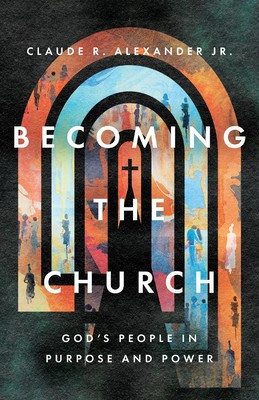 Becoming the Church: God&amp;#039;s People in Purpose and Power foto