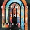 Becoming the Church: God&#039;s People in Purpose and Power