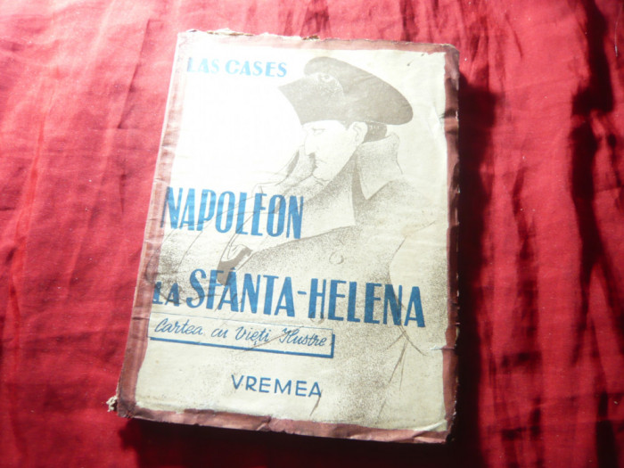 Las Cases - Napoleon la Sfanta-Helena - Ed. Vremea ,80pag ,trad.P.Ioanid ,uzata