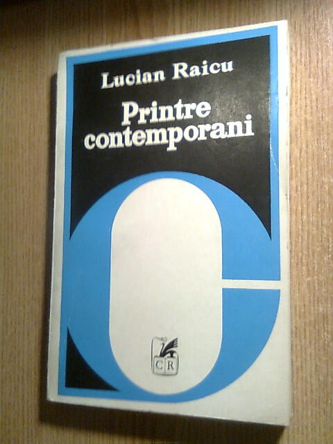 Lucian Raicu - Printre contemporani (Editura Cartea Romaneasca, 1980)