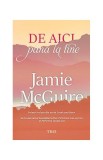 De aici p&acirc;nă la tine - Paperback brosat - Jamie McGuire - Trei