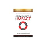 Communicating with Impact: Effectively Communicate Ideas and Achieve Greater Results