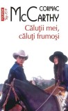 Căluții mei, căluți frumoși - Paperback brosat - Cormac McCarthy - Polirom