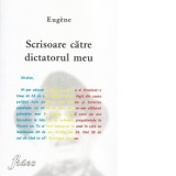Scrisoare catre dictatorul meu - Dumitru Scortanu, Eugene Meiltz