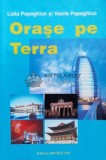 Cumpara ieftin Orase pe terra - 2006 - Vasile Papaghiuc (L56)