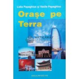 Orase pe terra - 2006 - Vasile Papaghiuc (L56)