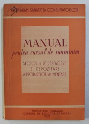 MANUAL PENTRU CURSUL DE SANMINIM , SECTORUL DE DESFACERE SI DEPOZITARE A PRODUSELOR ALIMENTARE , 1955 foto