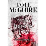 From Here to You - Perzselő mened&eacute;k - Jamie McGuire