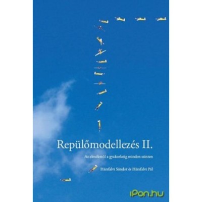 Rep&amp;uuml;lőmodellez&amp;eacute;s II - Az elm&amp;eacute;lettől a gyakorlatig minden szinten - Az elm&amp;eacute;lettől a gyakorlatig minden szinten - H&amp;aacute;rsfalvi S&amp;aacute;ndor foto