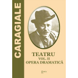 Teatru. Volumul II. Opera dramatica - Ion Luca Caragiale
