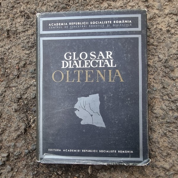 GLOSAR DIALECTAL OLTENIA de BORIS CAZACU , 1967