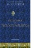 Dictionar de teologie patristica - Pr. John Anthony McGuckin