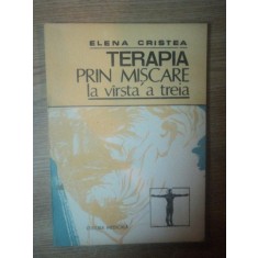 TERAPIA PRIN MISCARE LA VARSTA A TREIA de ELENA CRISTEA , Bucuresti 1990