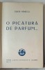 O PICATURA DE PARFUM de TUDOR MAINESCU , POEZII , 1929 , COTOR UZAT