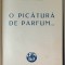 O PICATURA DE PARFUM de TUDOR MAINESCU , POEZII , 1929 , COTOR UZAT