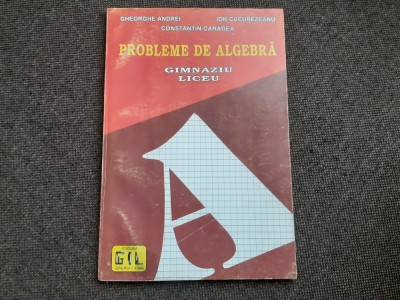 Gheorghe Andrei, Ion Cucurezeanu - Probleme de algebra. Gimnaziu, liceu foto