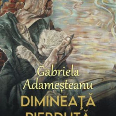 Dimineata pierduta – Gabriela Ademesteanu