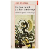 Ioan Buduca - Si a fost seara, si a fost dimineata - eseuri de