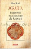 Cumpara ieftin Agrapha. Fragmente Extracanonice Ale Scripturii - Alfred Resch