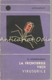 Cumpara ieftin La Frontierele Vierii. Virusurile - Fl. Horodniceanu, Editura Stiintifica, Bucuresti 1967, Medicina, Virusologie
